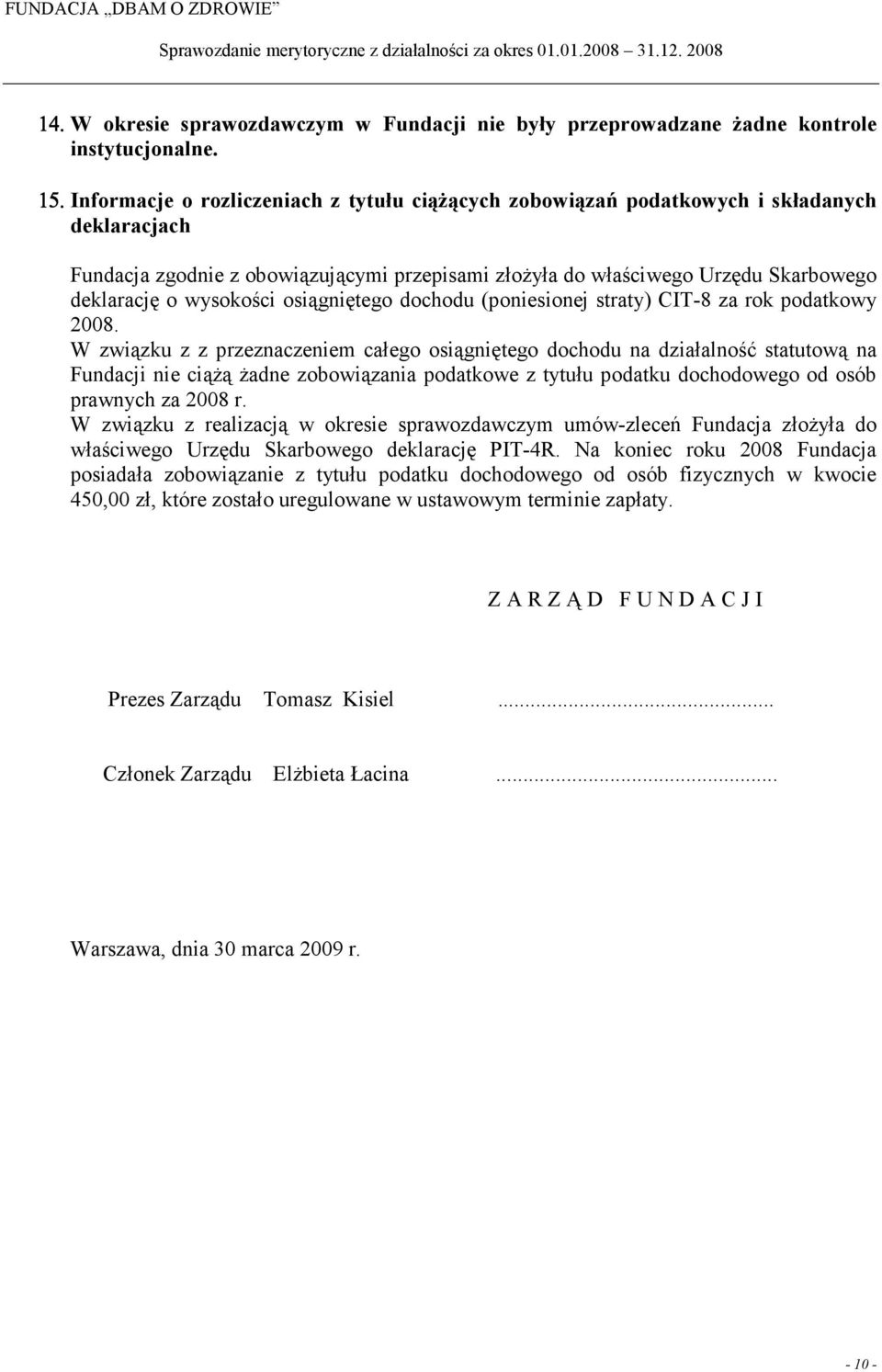 wysokości osiągniętego dochodu (poniesionej straty) CIT-8 za rok podatkowy 2008.