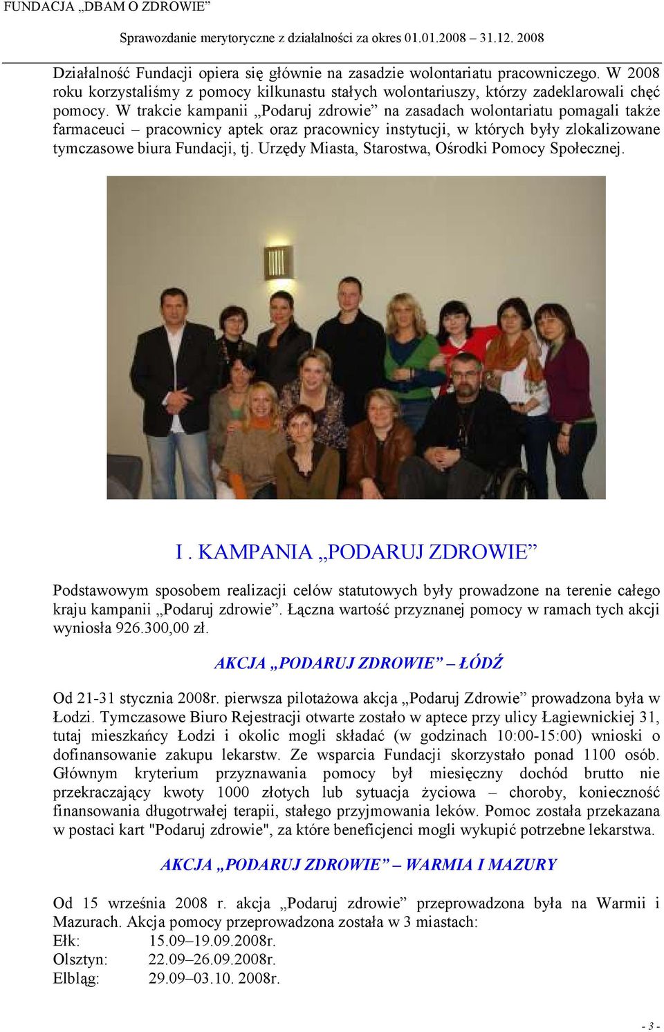 Urzędy Miasta, Starostwa, Ośrodki Pomocy Społecznej. I. KAMPANIA PODARUJ ZDROWIE Podstawowym sposobem realizacji celów statutowych były prowadzone na terenie całego kraju kampanii Podaruj zdrowie.