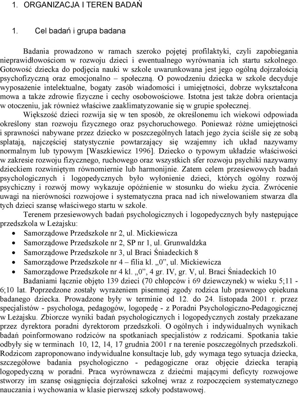 Gotowość dziecka do podjęcia nauki w szkole uwarunkowana jest jego ogólną dojrzałością psychofizyczną oraz emocjonalno społeczną.