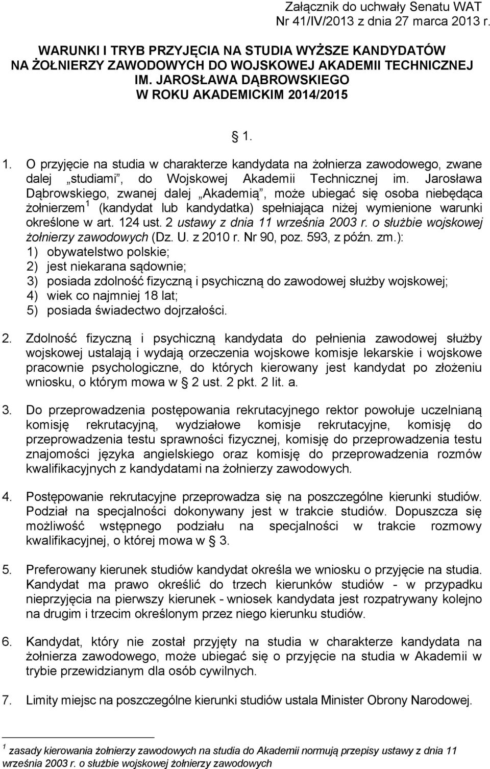 Jarosława Dąbrowskiego, zwanej dalej Akademią, może ubiegać się osoba niebędąca żołnierzem 1 (kandydat lub kandydatka) spełniająca niżej wymienione warunki określone w art. 124 ust.