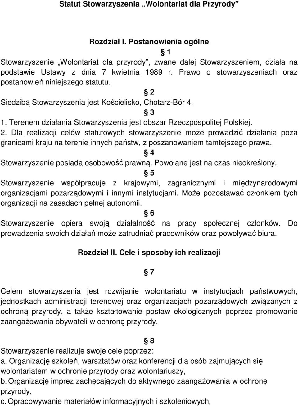 Prawo o stowarzyszeniach oraz postanowień niniejszego statutu. 2 