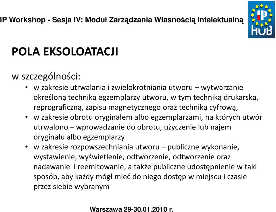 wprowadzanie do obrotu, użyczenie lub najem oryginału albo egzemplarzy w zakresie rozpowszechniania utworu publiczne wykonanie, wystawienie, wyświetlenie,