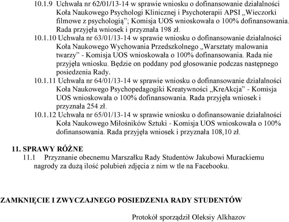 Rada nie przyjęła wniosku. Będzie on poddany pod głosowanie podczas następnego posiedzenia Rady. 10