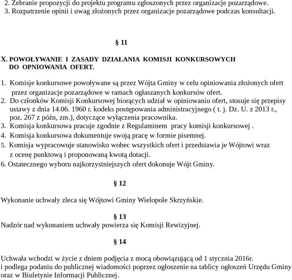 Komisje konkursowe powoływane są przez Wójta Gminy w celu opiniowania złożonych ofert przez organizacje pozarządowe w ramach ogłaszanych konkursów ofert. 2.