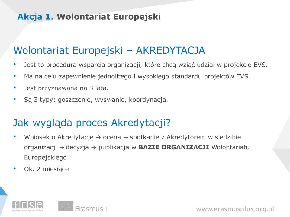 udział w projekcie EVS. Ma na celu zapewnienie jednolitego i wysokiego standardu projektów EVS.