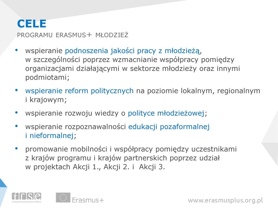 krajowym; wspieranie rozwoju wiedzy o polityce młodzieżowej; wspieranie rozpoznawalności edukacji pozaformalnej i nieformalnej; promowanie