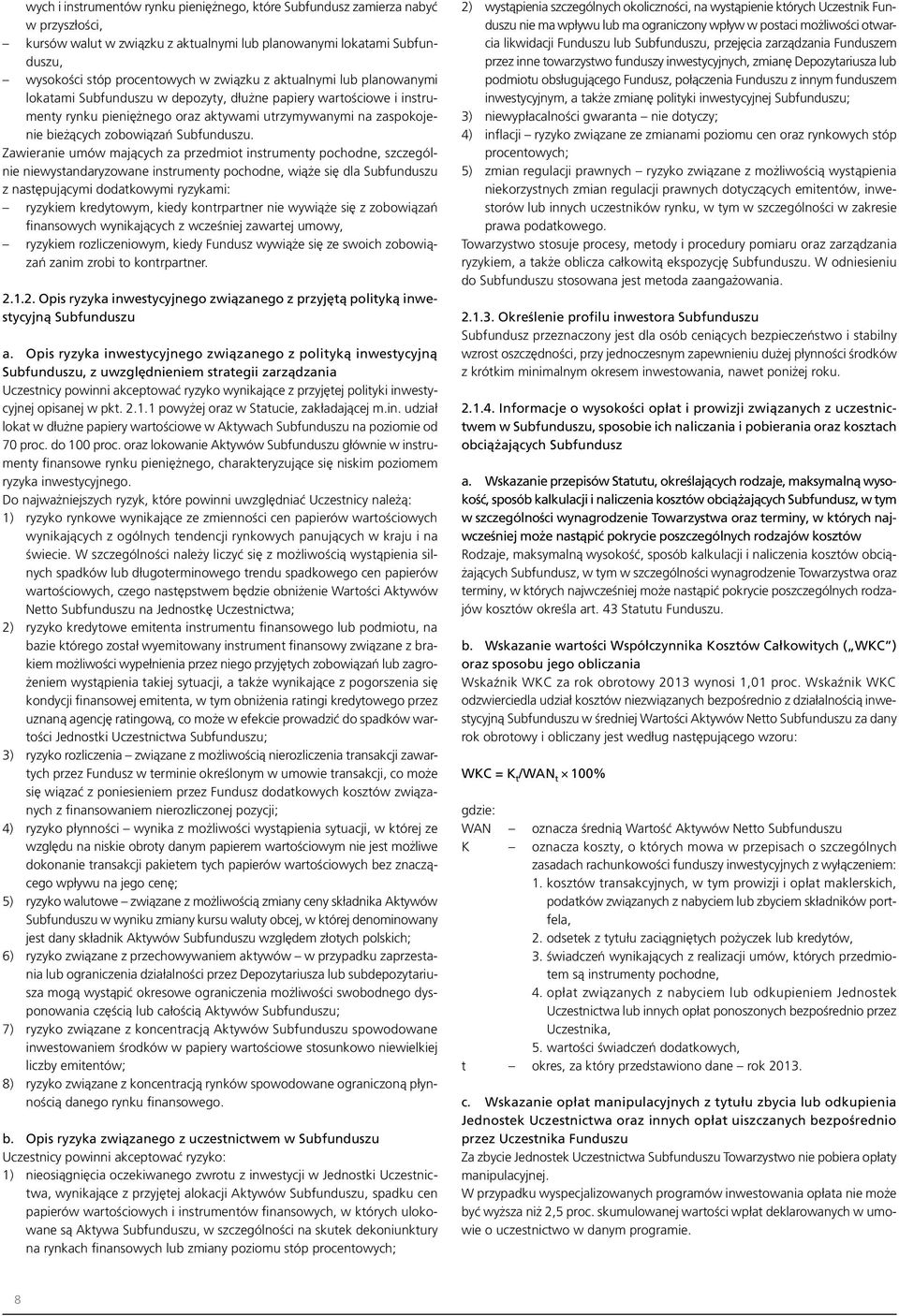 Zawieranie umów mających za przedmiot instrumenty pochodne, szczególnie niewystandaryzowane instrumenty pochodne, wiąże się dla Subfunduszu z następującymi dodatkowymi ryzykami: ryzykiem kredytowym,