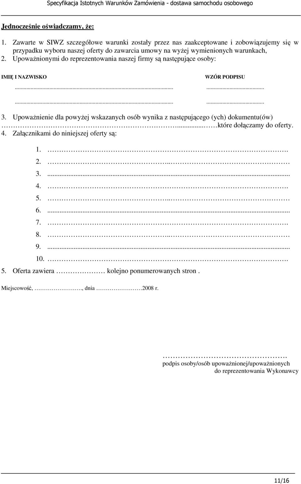 warunkach, 2. UpowaŜnionymi do reprezentowania naszej firmy są następujące osoby: IMIĘ I NAZWISKO WZÓR PODPISU............ 3.