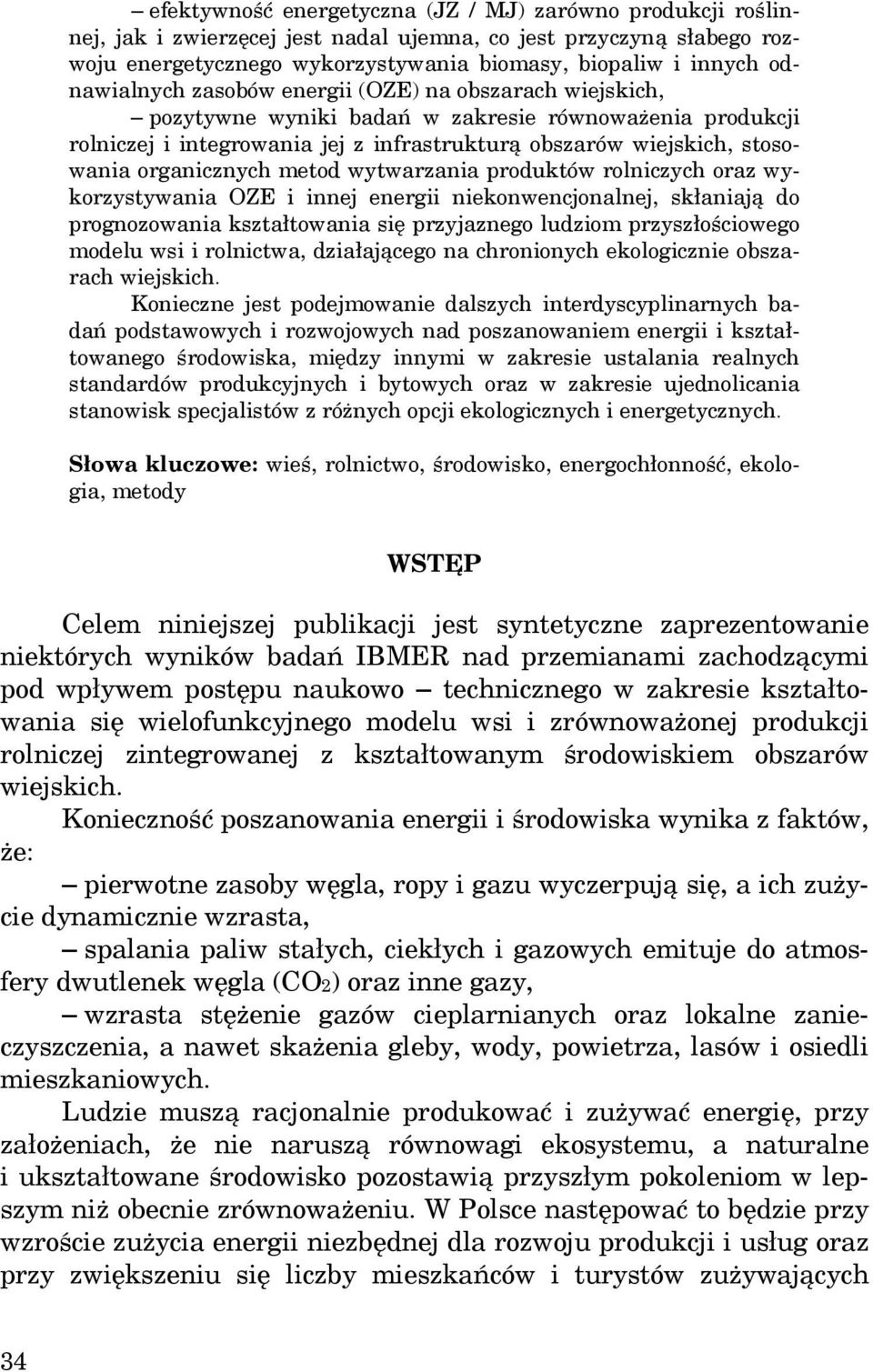 organicznych metod wytwarzania produktów rolniczych oraz wykorzystywania OZE i innej energii niekonwencjonalnej, skłaniają do prognozowania kształtowania się przyjaznego ludziom przyszłościowego