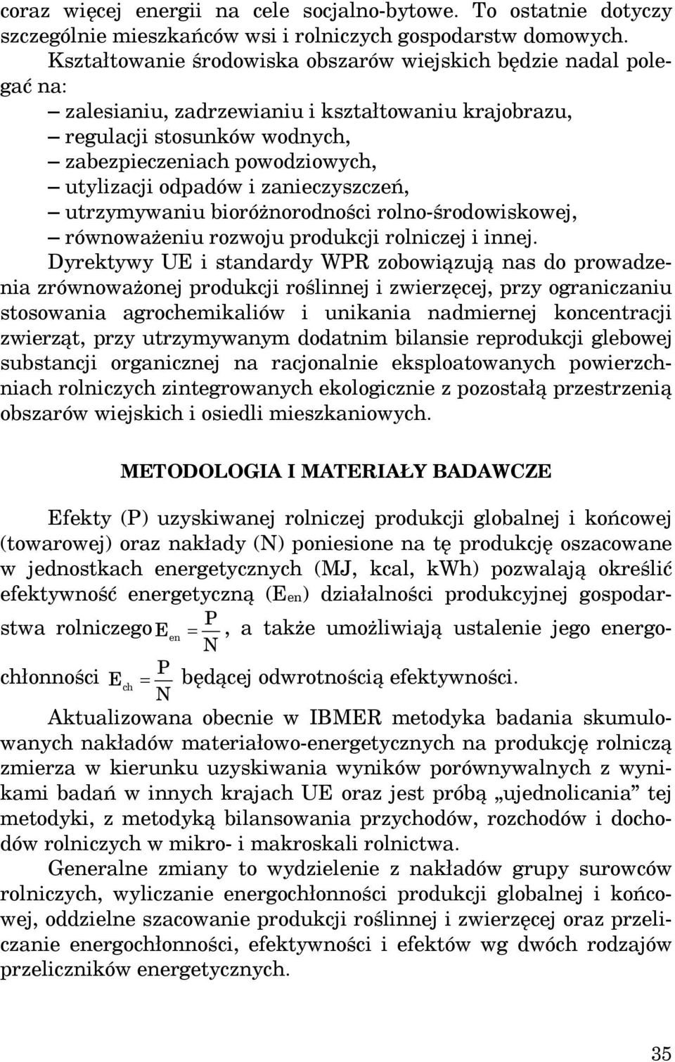odpadów i zanieczyszczeń, utrzymywaniu bioróżnorodności rolno-środowiskowej, równoważeniu rozwoju produkcji rolniczej i innej.