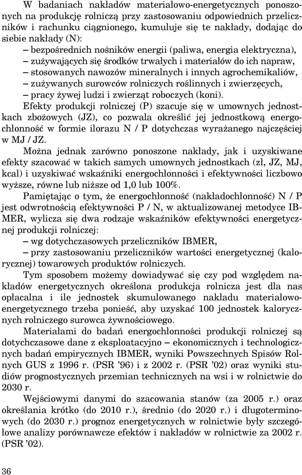 zużywanych surowców rolniczych roślinnych i zwierzęcych, pracy żywej ludzi i zwierząt roboczych (koni).