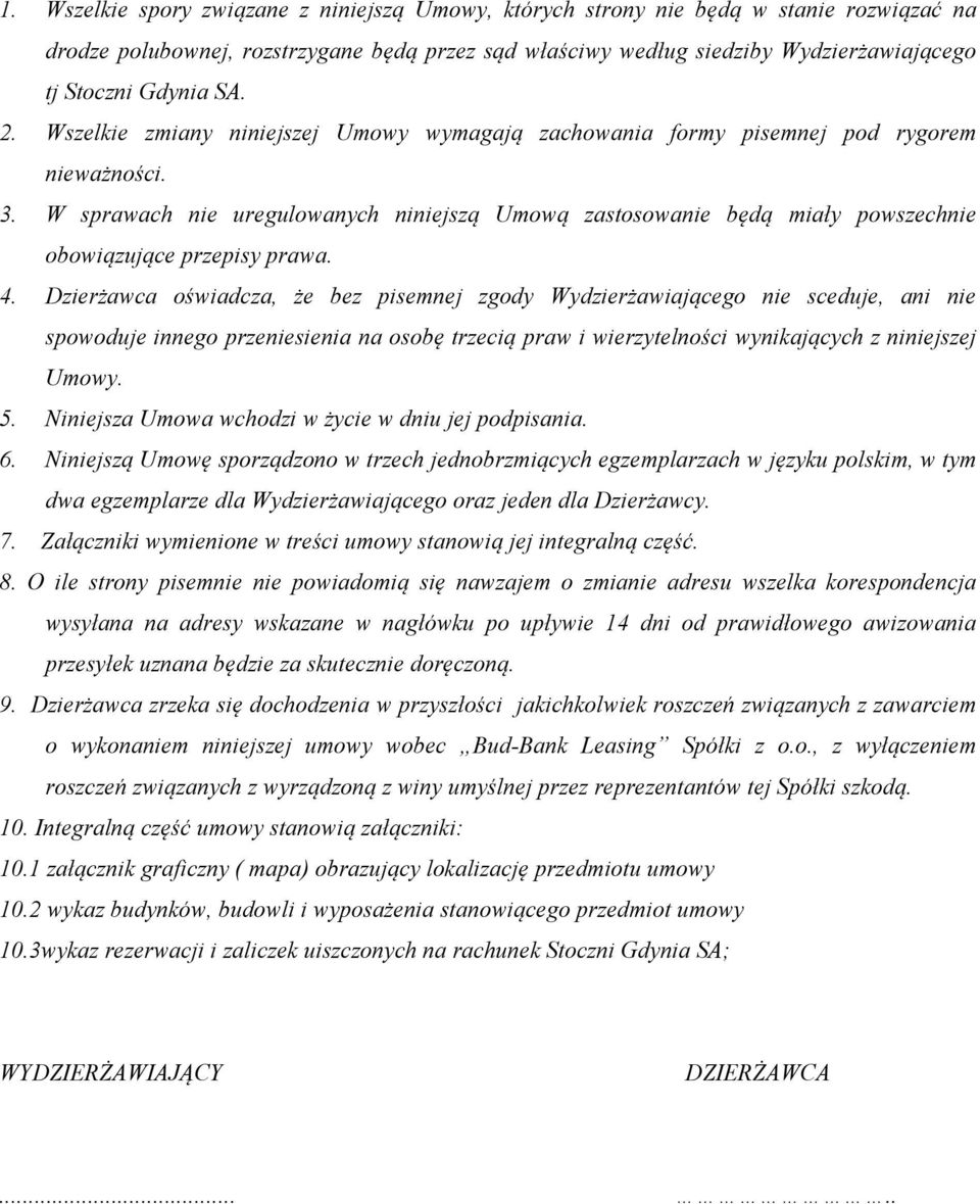 W sprawach nie uregulowanych niniejszą Umową zastosowanie będą miały powszechnie obowiązujące przepisy prawa. 4.