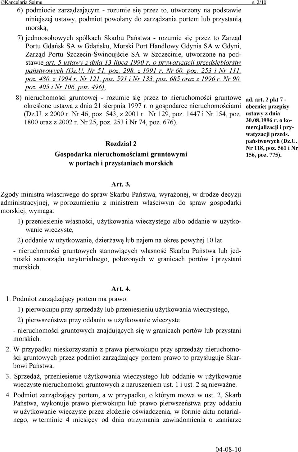 Państwa - rozumie się przez to Zarząd Portu Gdańsk SA w Gdańsku, Morski Port Handlowy Gdynia SA w Gdyni, Zarząd Portu Szczecin-Świnoujście SA w Szczecinie, utworzone na podstawie art.