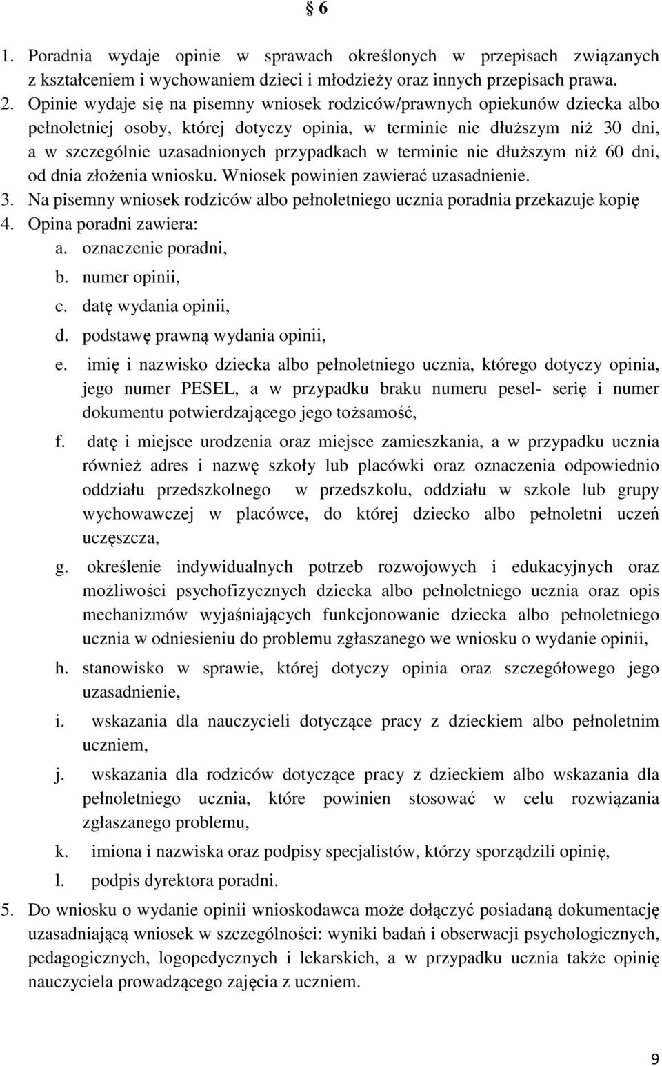 w terminie nie dłuższym niż 60 dni, od dnia złożenia wniosku. Wniosek powinien zawierać uzasadnienie. 3. Na pisemny wniosek rodziców albo pełnoletniego ucznia poradnia przekazuje kopię 4.