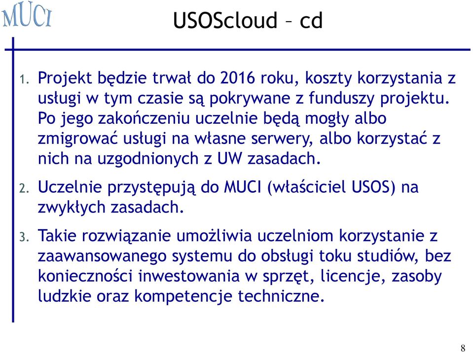 2. Uczelnie przystępują do MUCI (właściciel USOS) na zwykłych zasadach. 3.