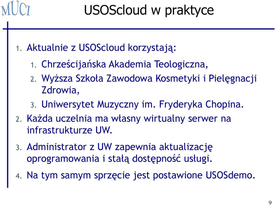 2. Każda uczelnia ma własny wirtualny serwer na infrastrukturze UW. 3.