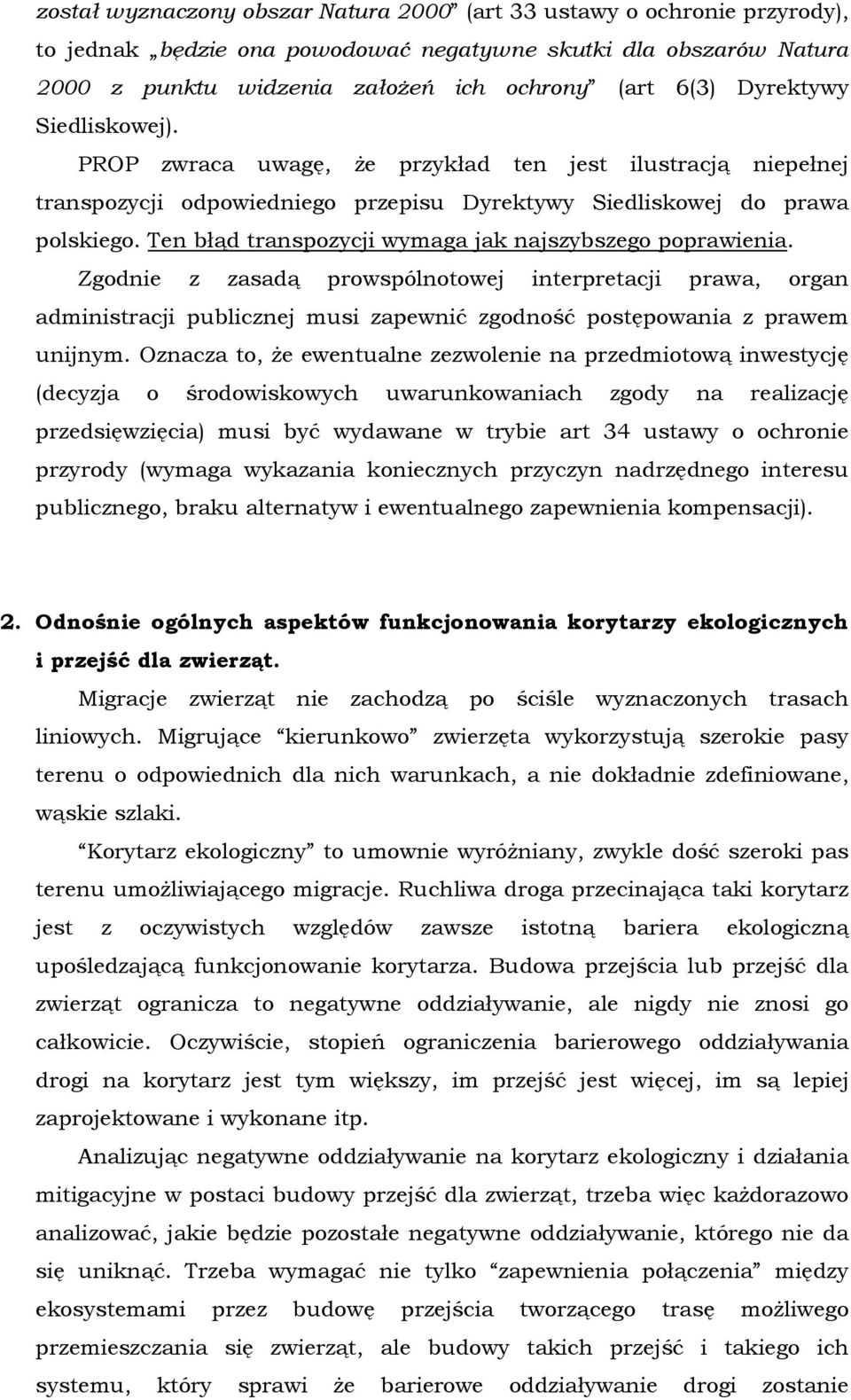 Ten błąd transpozycji wymaga jak najszybszego poprawienia. Zgodnie z zasadą prowspólnotowej interpretacji prawa, organ administracji publicznej musi zapewnić zgodność postępowania z prawem unijnym.