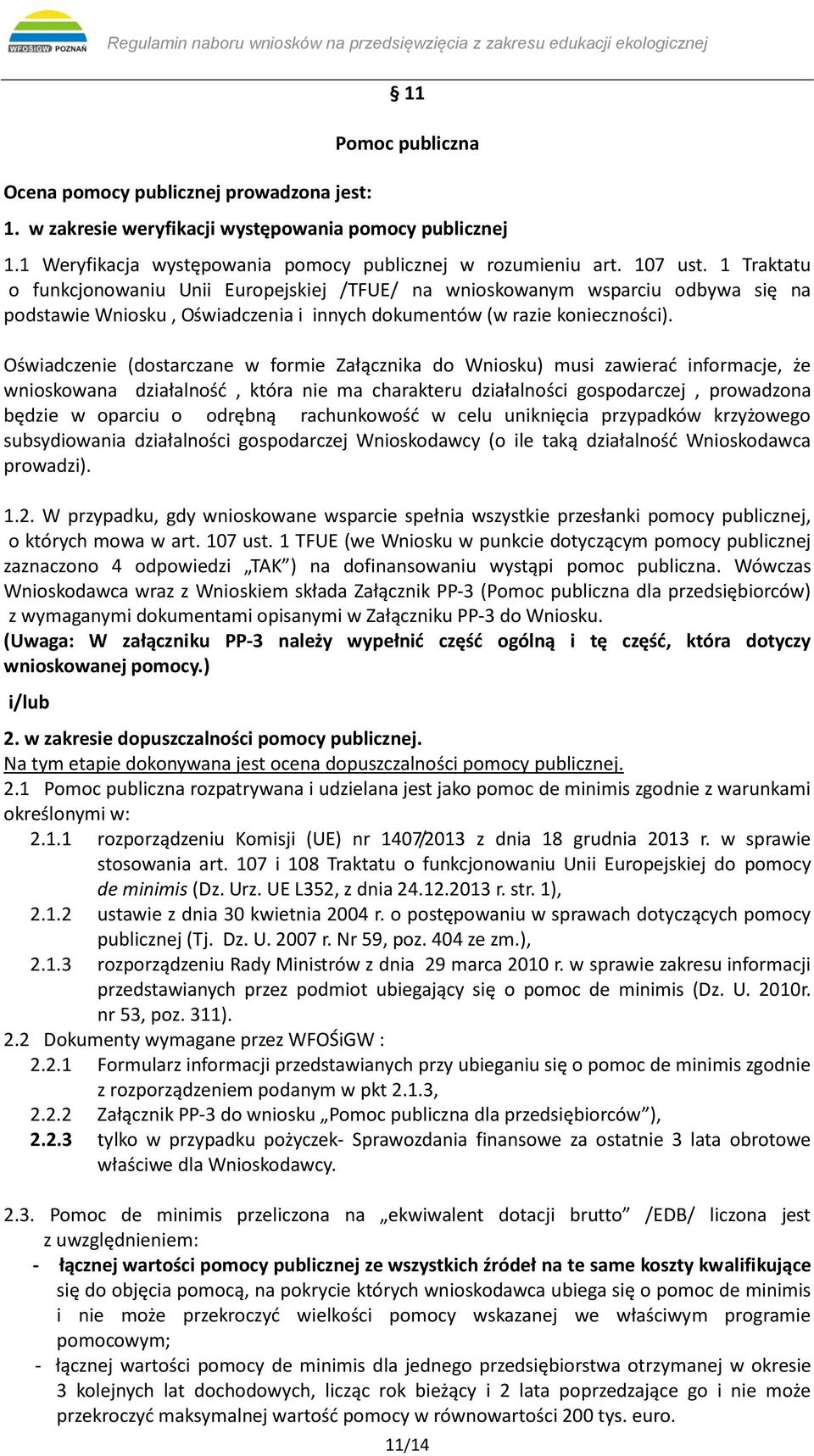 Oświadczenie (dostarczane w formie Załącznika do Wniosku) musi zawierać informacje, że wnioskowana działalność, która nie ma charakteru działalności gospodarczej, prowadzona będzie w oparciu o