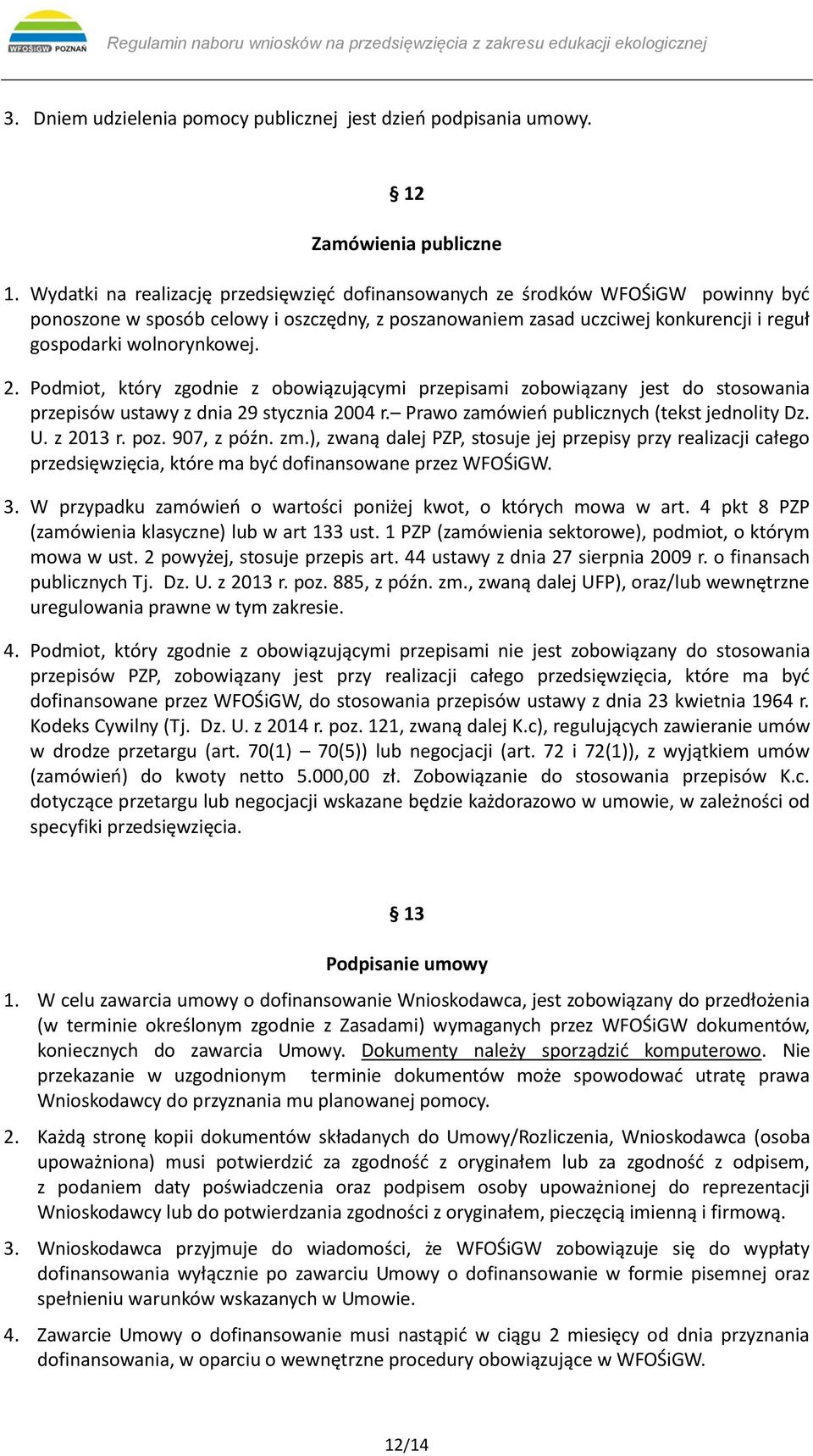 2. Podmiot, który zgodnie z obowiązującymi przepisami zobowiązany jest do stosowania przepisów ustawy z dnia 29 stycznia 2004 r. Prawo zamówień publicznych (tekst jednolity Dz. U. z 2013 r. poz.