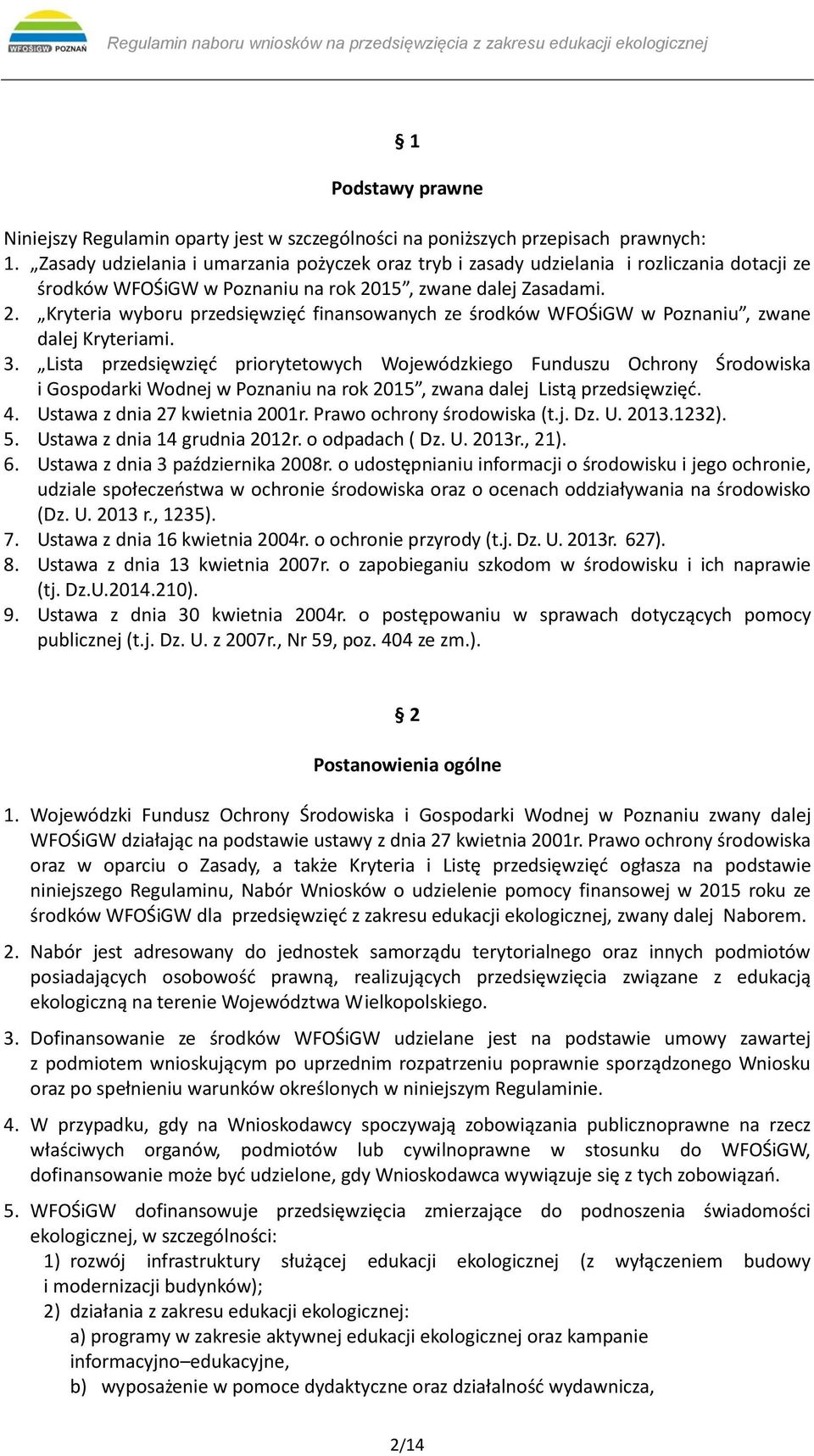 15, zwane dalej Zasadami. 2. Kryteria wyboru przedsięwzięć finansowanych ze środków WFOŚiGW w Poznaniu, zwane dalej Kryteriami. 3.