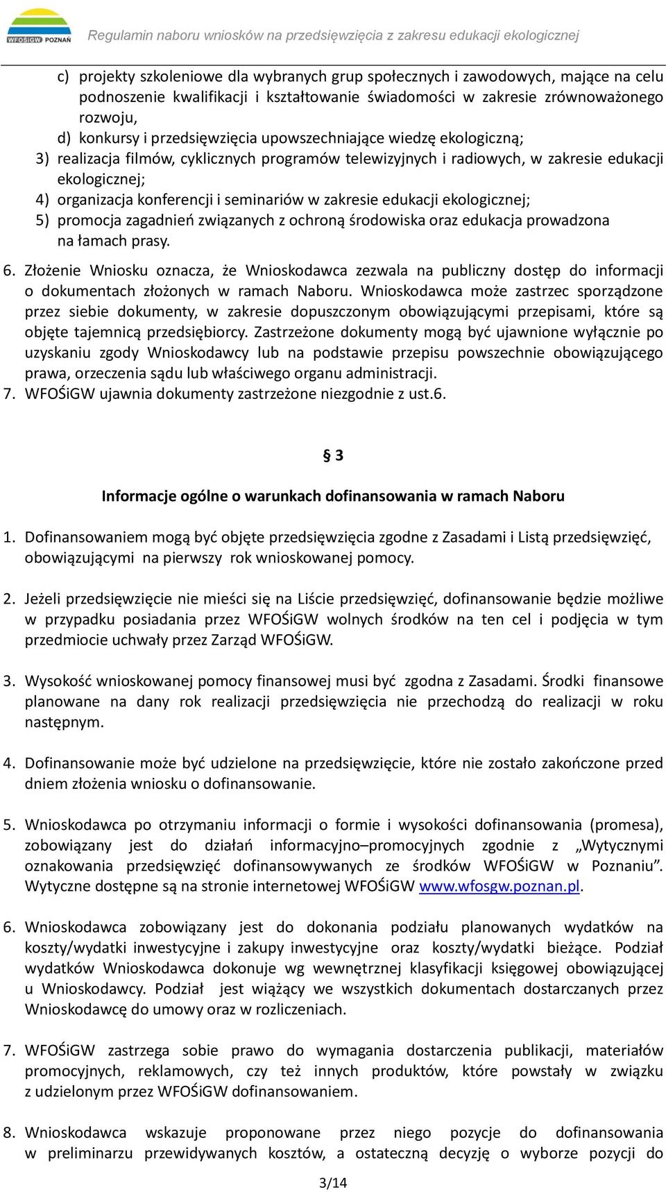 zakresie edukacji ekologicznej; 5) promocja zagadnień związanych z ochroną środowiska oraz edukacja prowadzona na łamach prasy. 6.