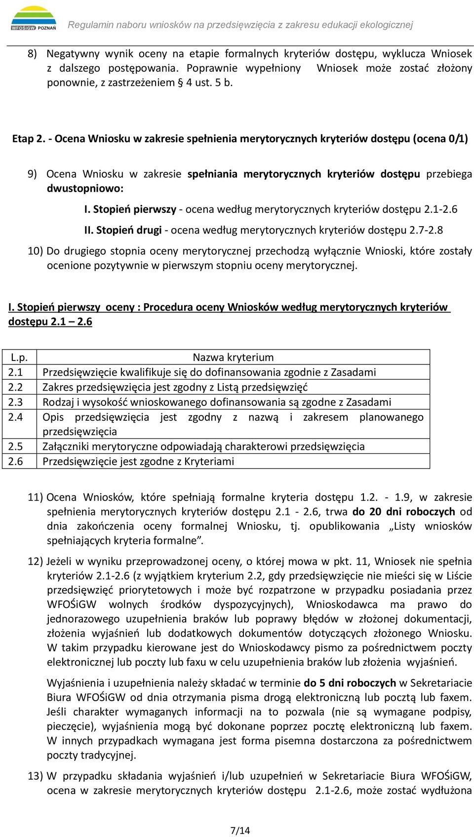 Stopień pierwszy - ocena według merytorycznych kryteriów dostępu 2.1-2.6 II. Stopień drugi - ocena według merytorycznych kryteriów dostępu 2.7-2.