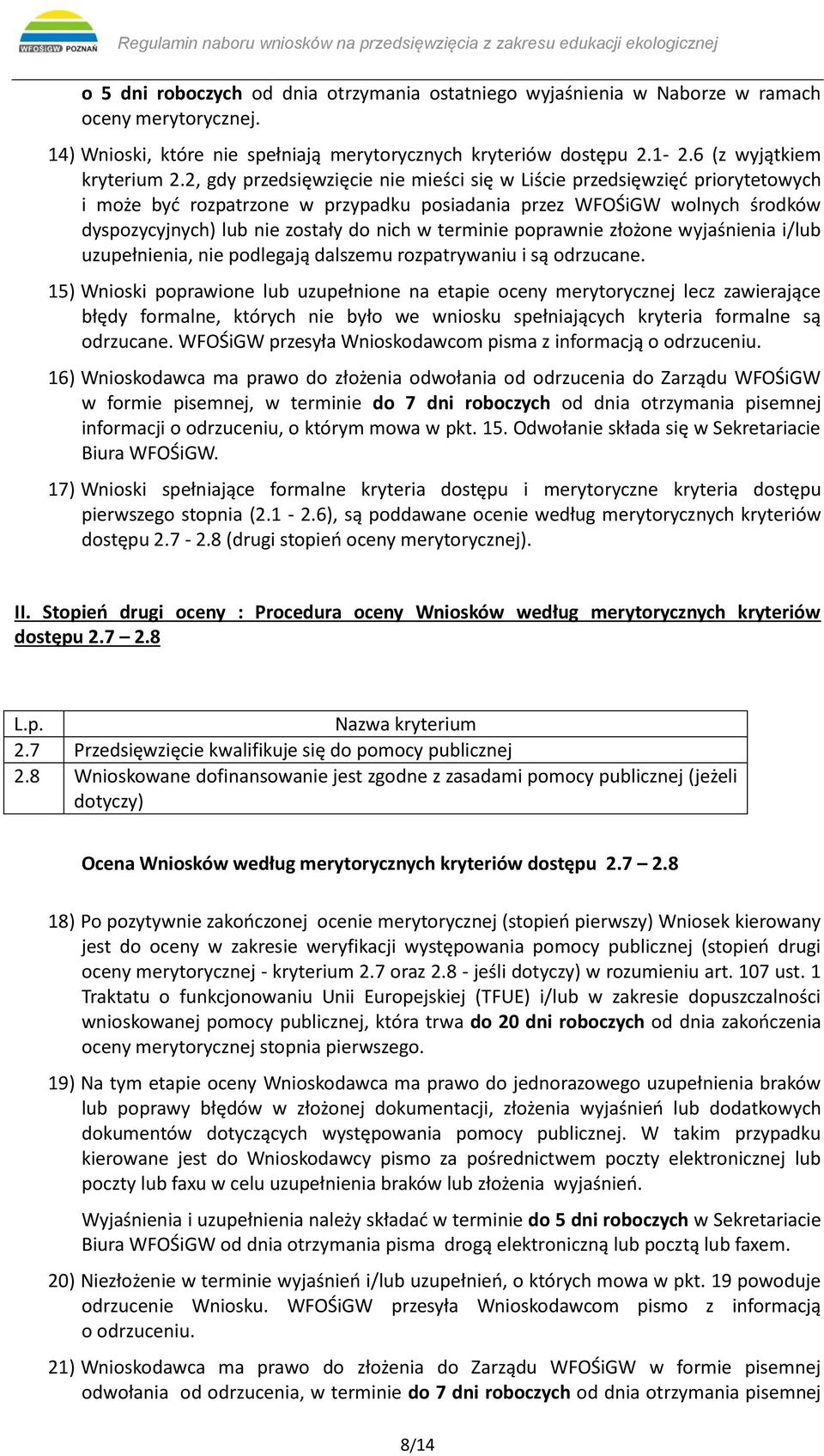 terminie poprawnie złożone wyjaśnienia i/lub uzupełnienia, nie podlegają dalszemu rozpatrywaniu i są odrzucane.