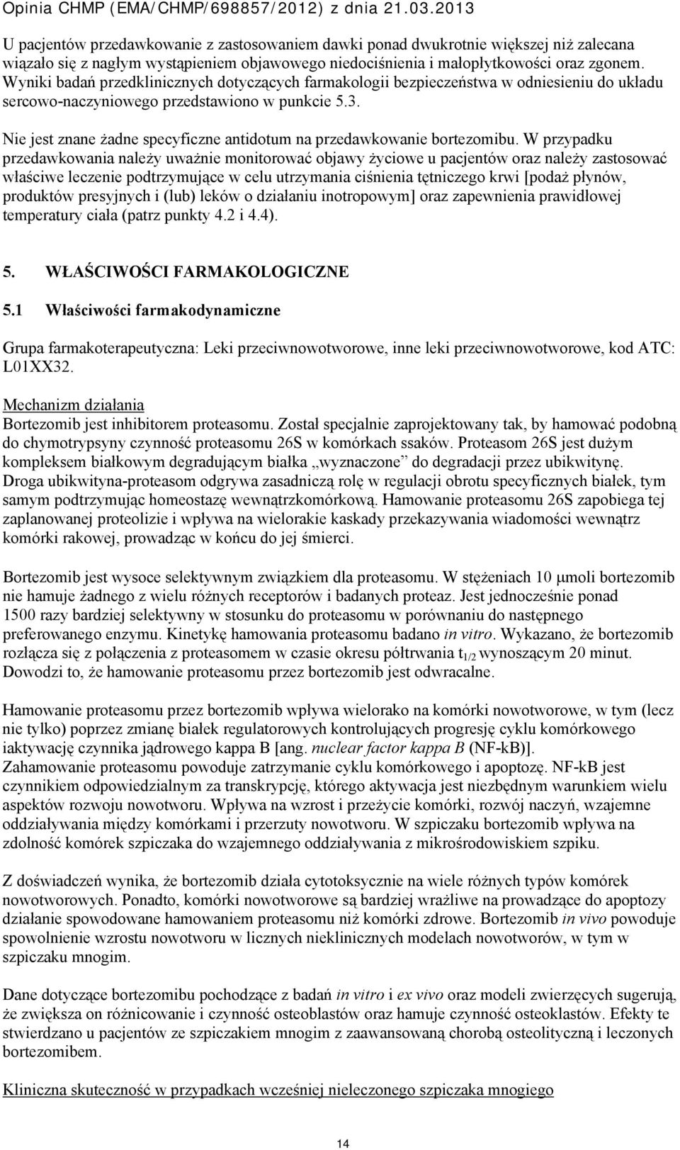 Nie jest znane żadne specyficzne antidotum na przedawkowanie bortezomibu.