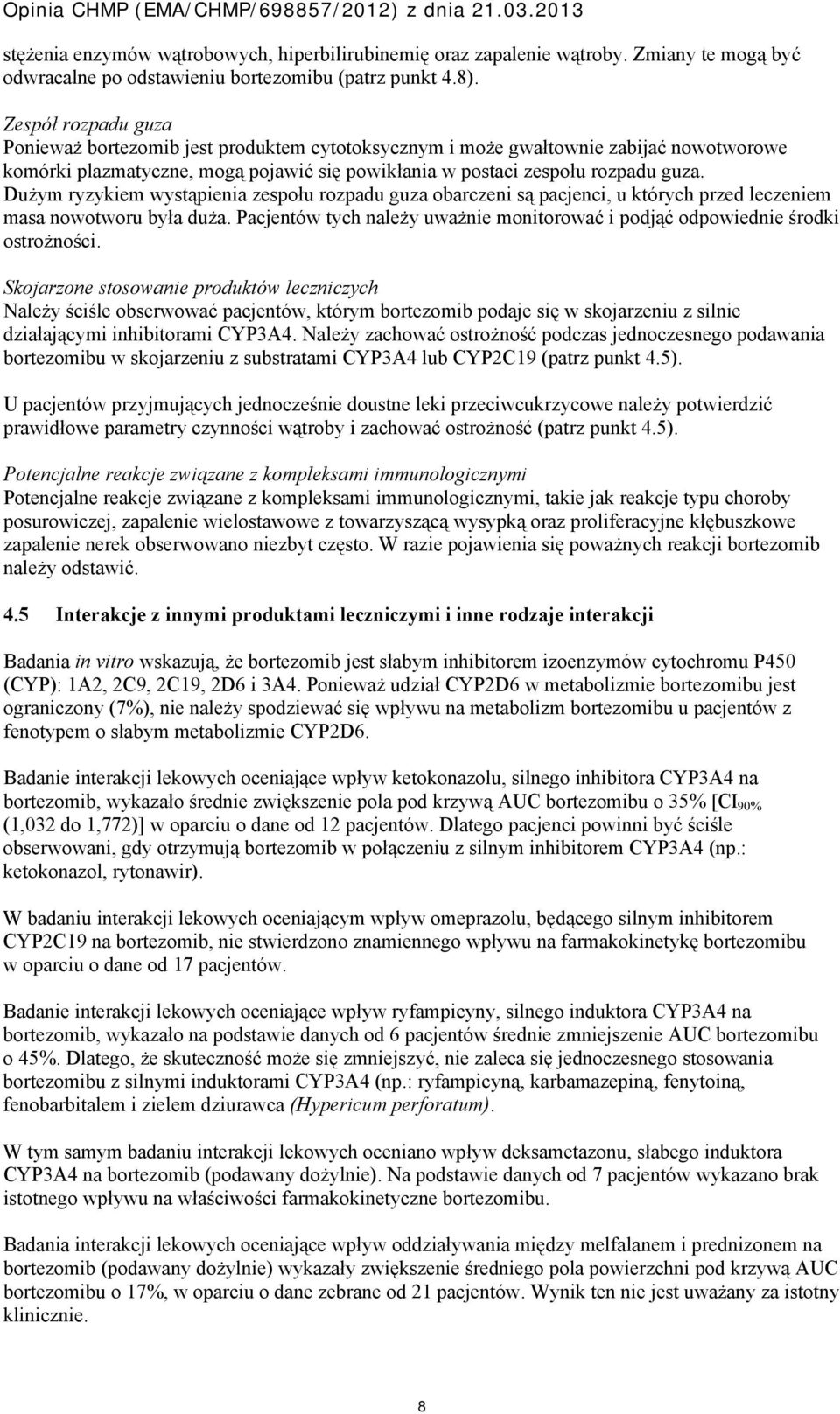 Dużym ryzykiem wystąpienia zespołu rozpadu guza obarczeni są pacjenci, u których przed leczeniem masa nowotworu była duża.