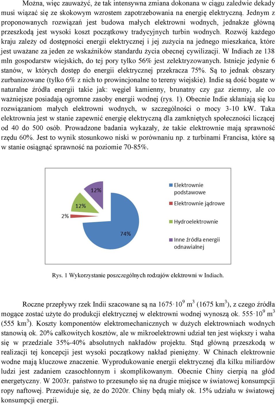 Rozwój każdego kraju zależy od dostępności energii elektrycznej i jej zużycia na jednego mieszkańca, które jest uważane za jeden ze wskaźników standardu życia obecnej cywilizacji.