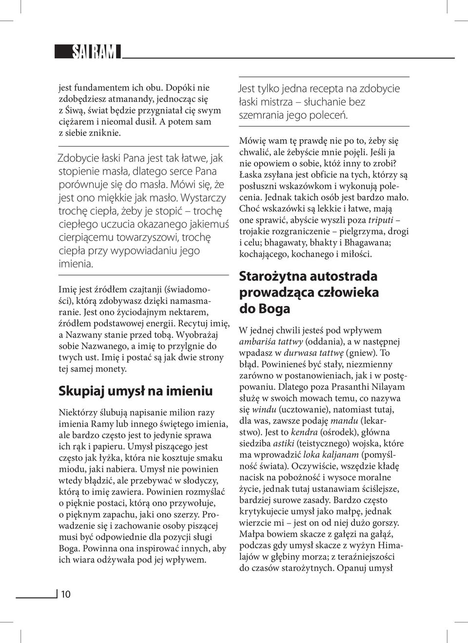 Wystarczy trochę ciepła, żeby je stopić trochę ciepłego uczucia okazanego jakiemuś cierpiącemu towarzyszowi, trochę ciepła przy wypowiadaniu jego imienia.