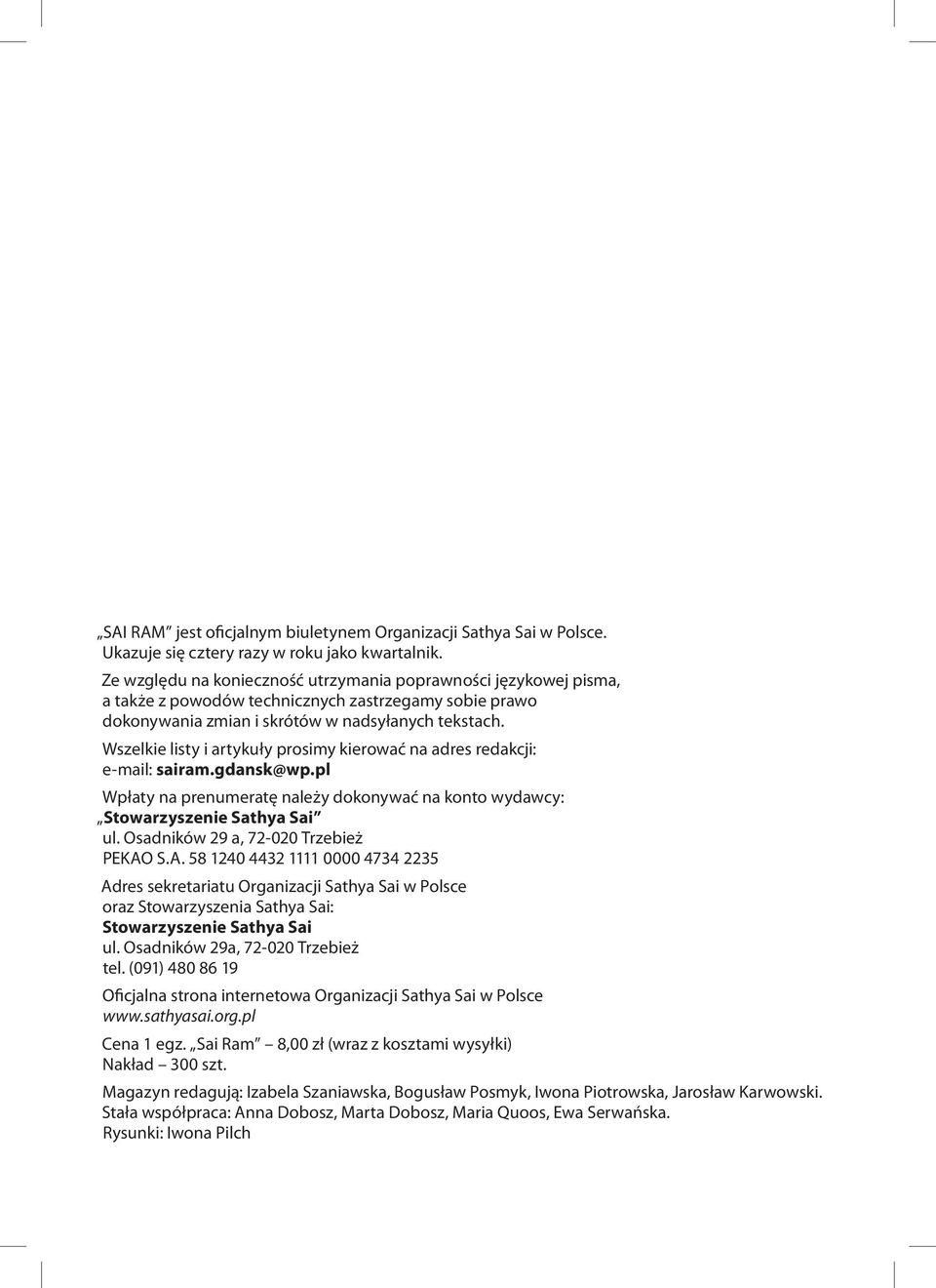 Wszelkie listy i artykuły prosimy kierować na adres redakcji: e-mail: sairam.gdansk@wp.pl Wpłaty na prenumeratę należy dokonywać na konto wydawcy: Stowarzyszenie Sathya Sai ul.