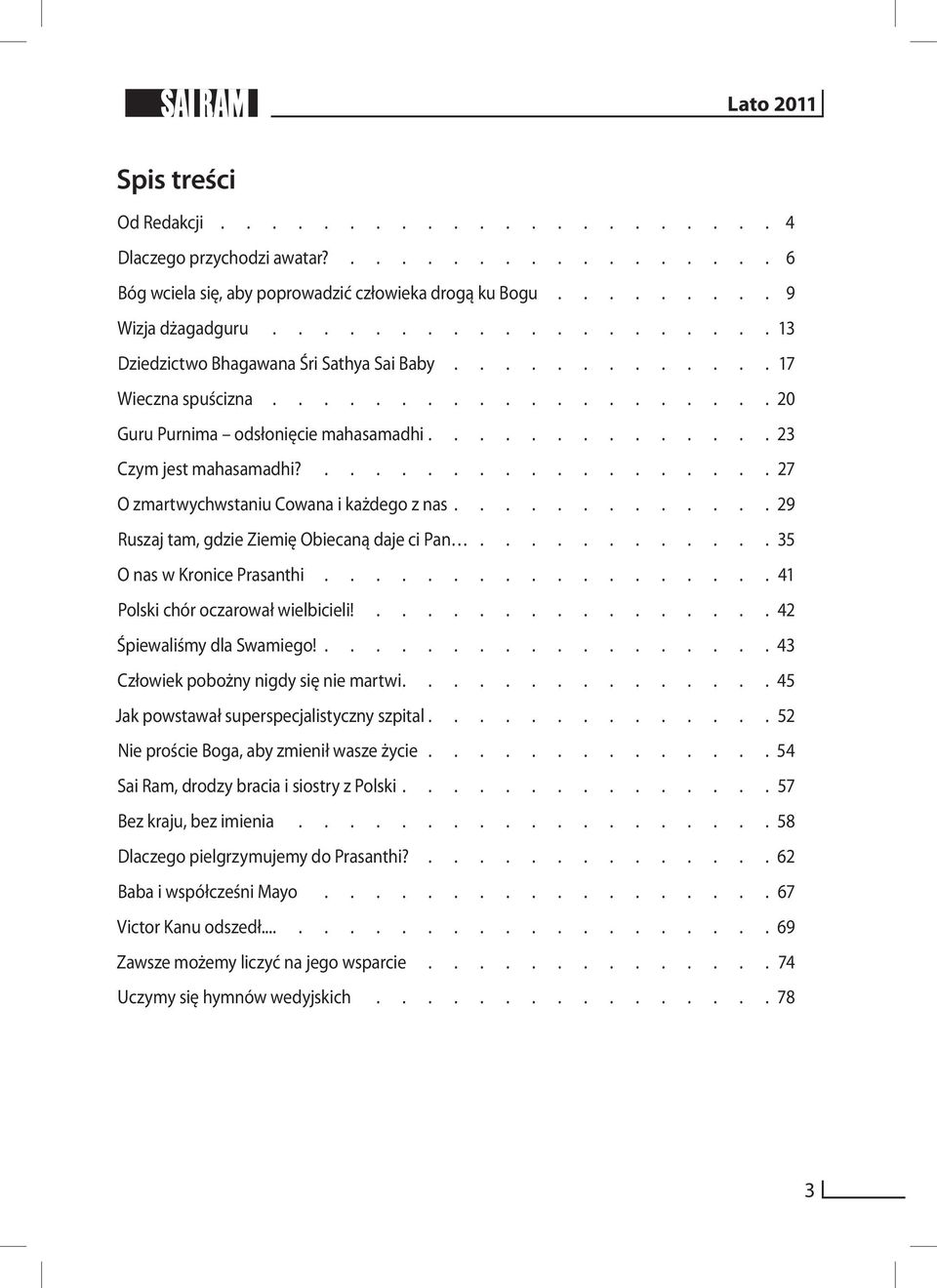 ................... 27 O zmartwychwstaniu Cowana i każdego z nas............. 29 Ruszaj tam, gdzie Ziemię Obiecaną daje ci Pan............ 35 O nas w Kronice Prasanthi.