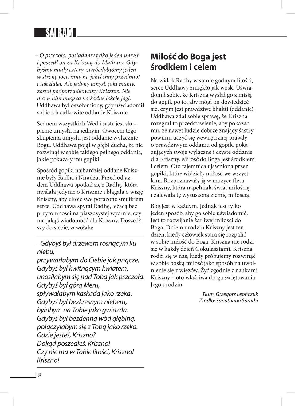 Sednem wszystkich Wed i śastr jest skupienie umysłu na jednym. Owocem tego skupienia umysłu jest oddanie wyłącznie Bogu.