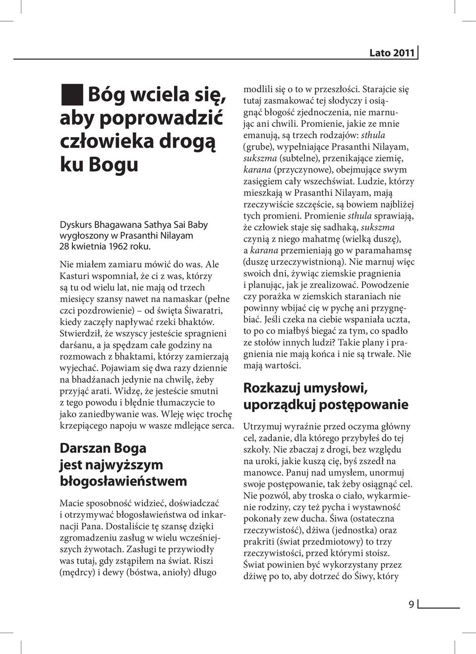 Stwierdził, że wszyscy jesteście spragnieni darśanu, a ja spędzam całe godziny na rozmowach z bhaktami, którzy zamierzają wyjechać.