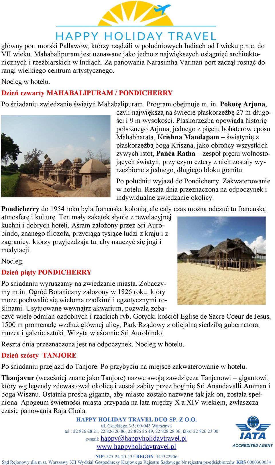 Nocleg w hotelu. Dzień czwarty MAHABALIPURAM / PONDICHERRY Po śniadaniu zwiedzanie świątyń Mahabalipuram. Program obejmuje m. in.