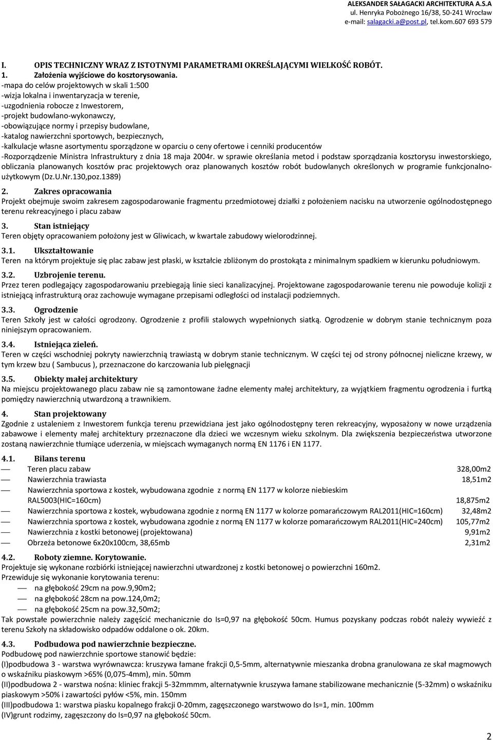 -katalog nawierzchni sportowych, bezpiecznych, -kalkulacje własne asortymentu sporządzone w oparciu o ceny ofertowe i cenniki producentów -Rozporządzenie Ministra Infrastruktury z dnia 18 maja 2004r.