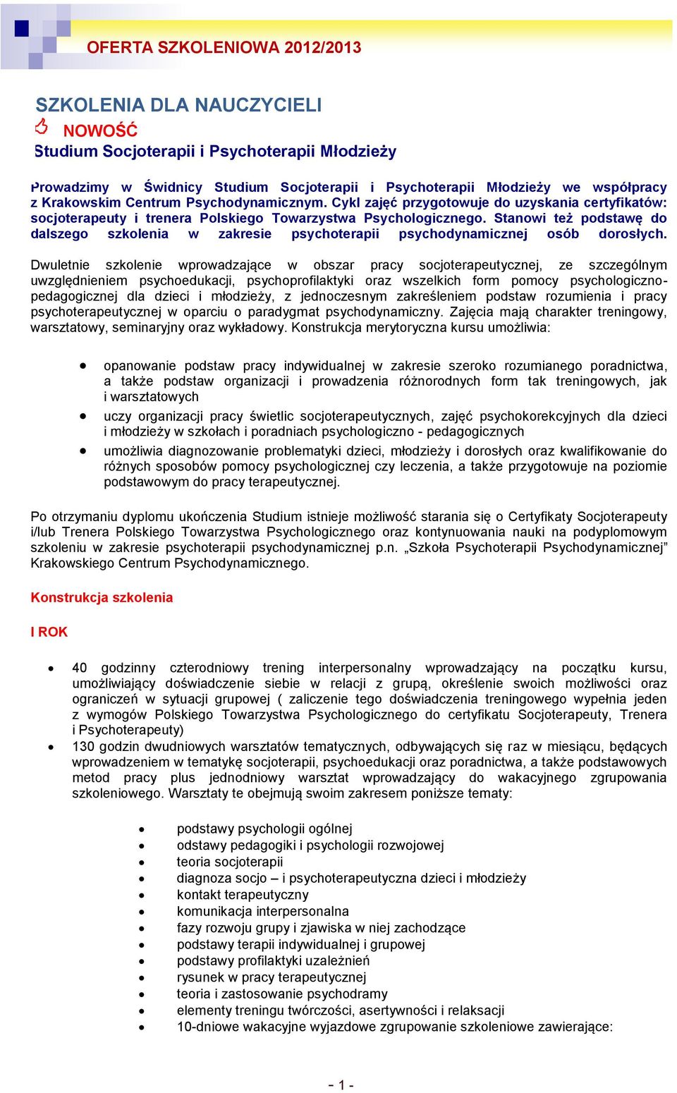 Stanowi też podstawę do dalszego szkolenia w zakresie psychoterapii psychodynamicznej osób dorosłych.