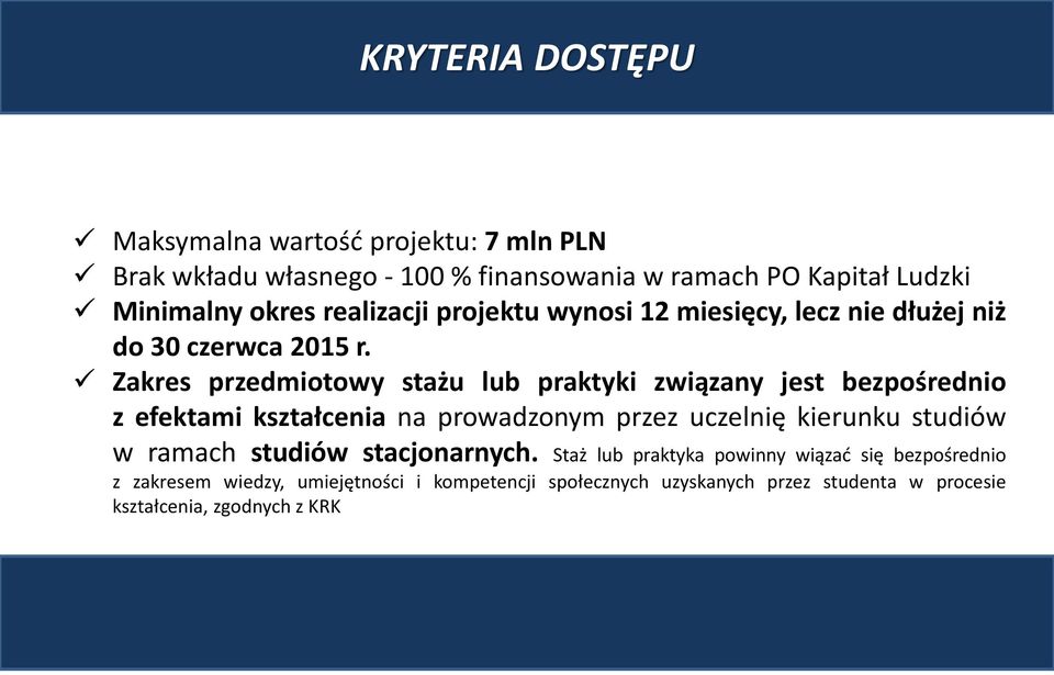 Zakres przedmiotowy stażu lub praktyki związany jest bezpośrednio z efektami kształcenia na prowadzonym przez uczelnię kierunku studiów w