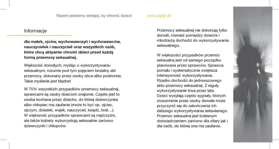 W 75% wszystkich przypadków przemocy seksualnej, sprawcami są osoby dzieciom znajome. Często jest to osoba kochana przez dziecko, do której dziewczynka albo chłopiec ma zaufanie (może to być np.