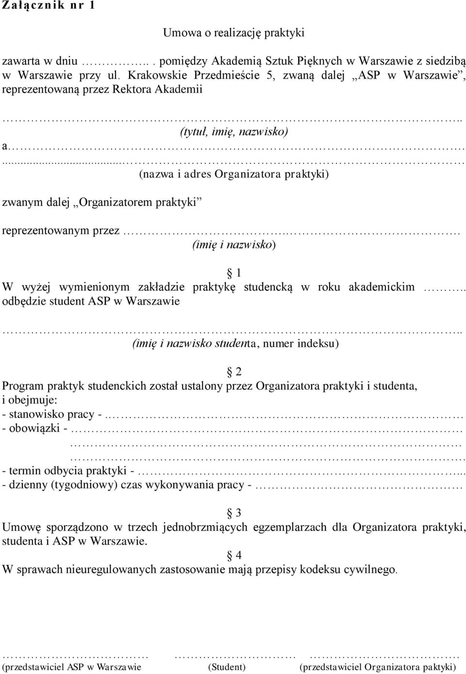 ... (nazwa i adres Organizatora praktyki) zwanym dalej Organizatorem praktyki reprezentowanym przez.. (imię i nazwisko) 1 W wyżej wymienionym zakładzie praktykę studencką w roku akademickim.