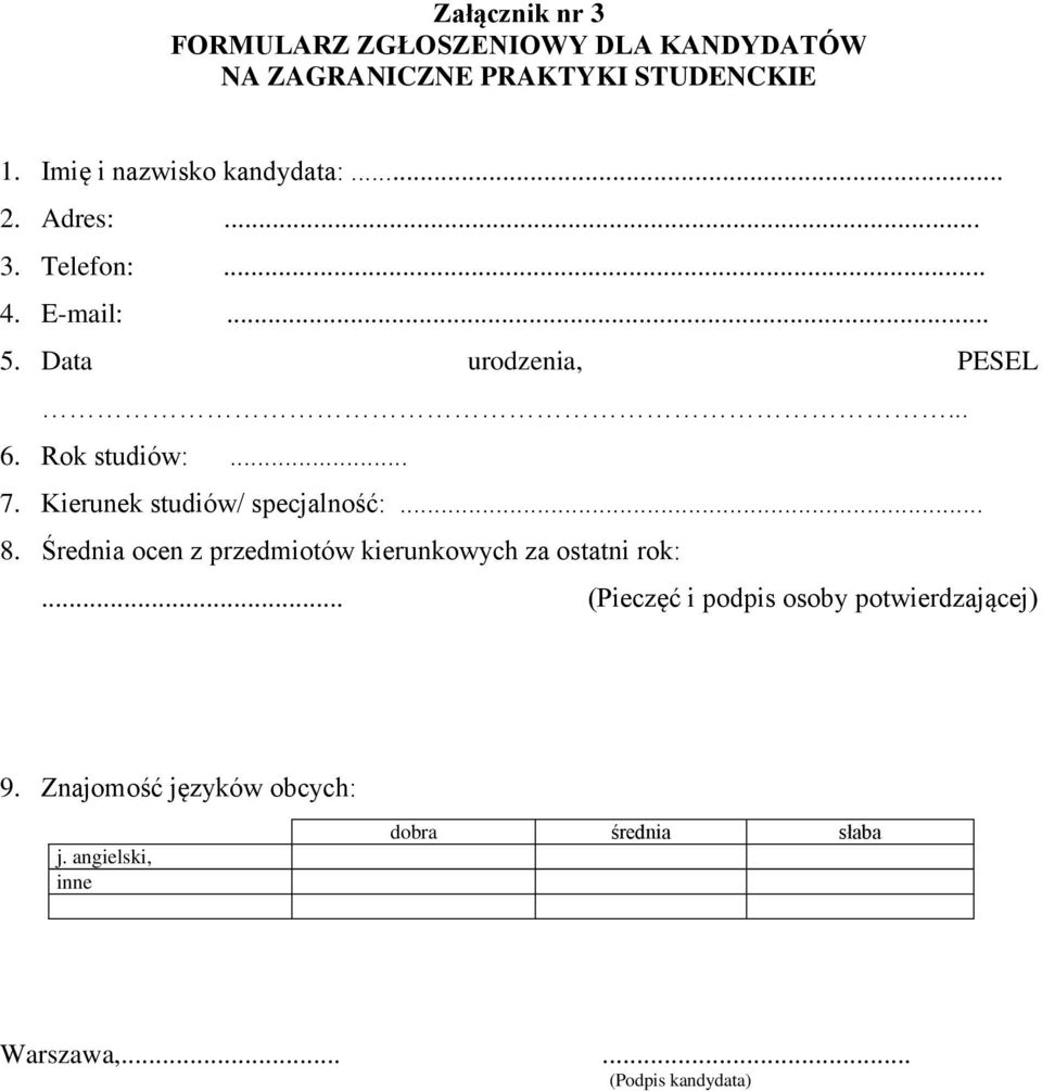 Rok studiów:... 7. Kierunek studiów/ specjalność:... 8. Średnia ocen z przedmiotów kierunkowych za ostatni rok:.