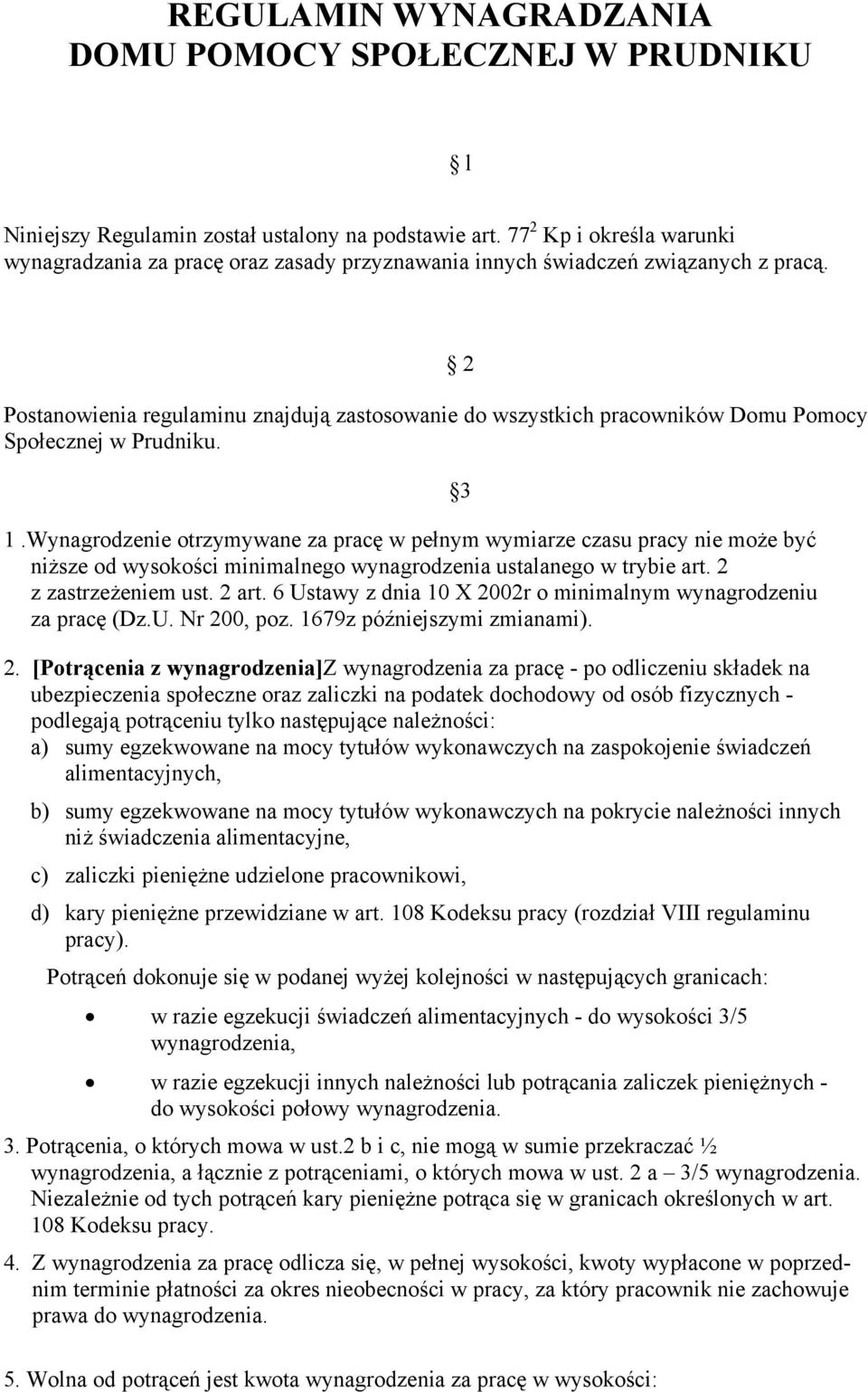 Postanowienia regulaminu znajdują zastosowanie do wszystkich pracowników Domu Pomocy Społecznej w Prudniku. 1.