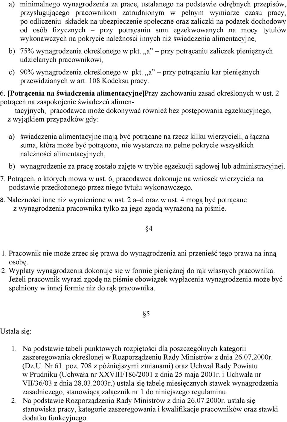 wynagrodzenia określonego w pkt. a przy potrącaniu zaliczek pieniężnych udzielanych pracownikowi, c) 90% wynagrodzenia określonego w pkt. a przy potrącaniu kar pieniężnych przewidzianych w art.