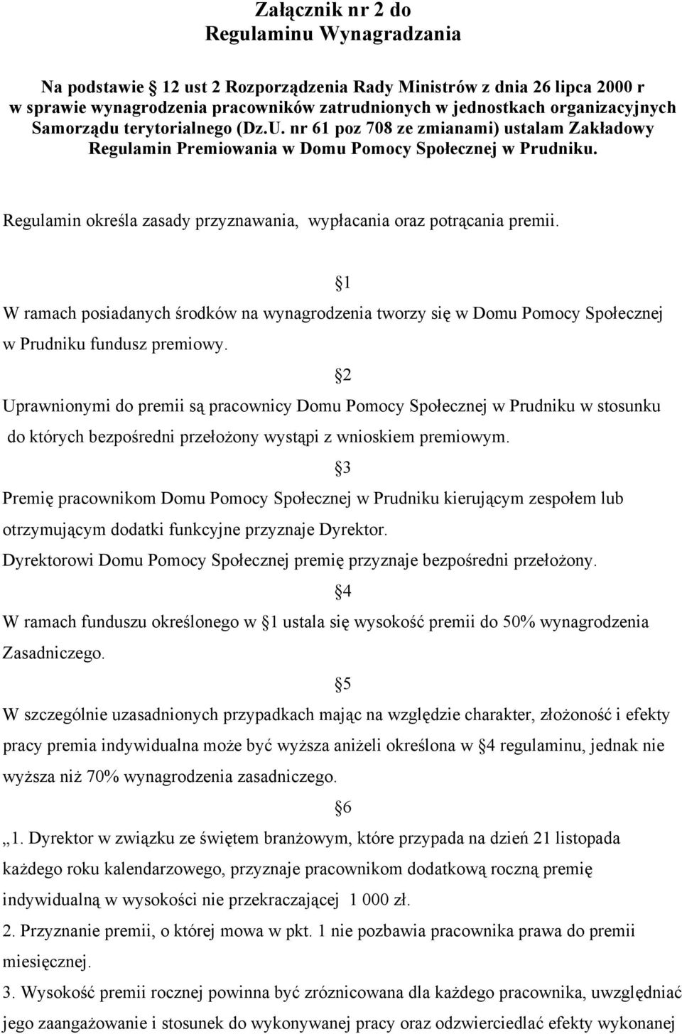 Regulamin określa zasady przyznawania, wypłacania oraz potrącania premii. 1 W ramach posiadanych środków na wynagrodzenia tworzy się w Domu Pomocy Społecznej w Prudniku fundusz premiowy.