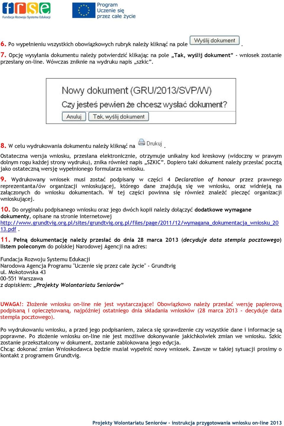 Ostateczna wersja wniosku, przesłana elektronicznie, otrzymuje unikalny kod kreskowy (widoczny w prawym dolnym rogu każdej strony wydruku), znika również napis SZKIC.