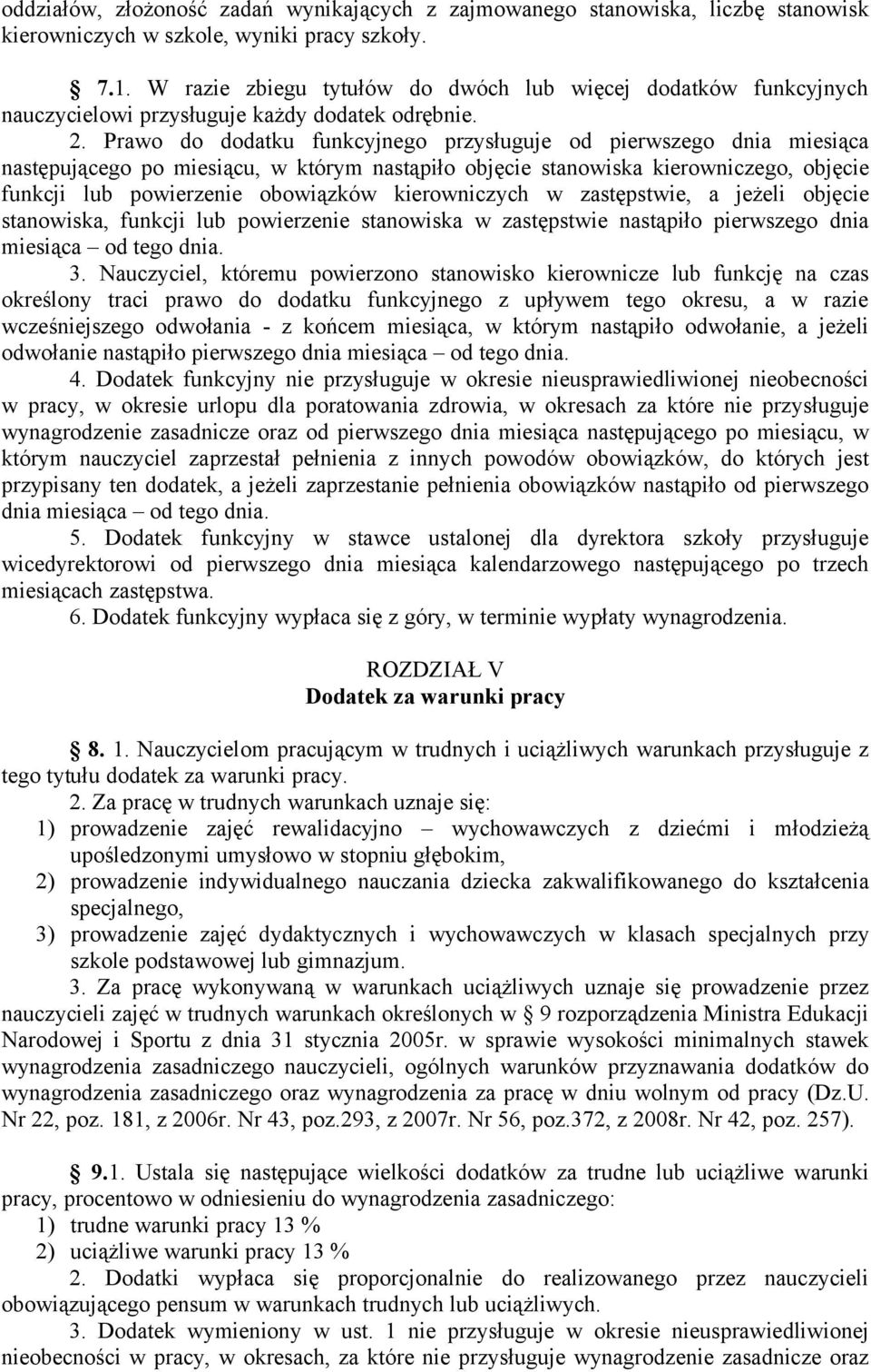 Prawo do dodatku funkcyjnego przysługuje od pierwszego dnia miesiąca następującego po miesiącu, w którym nastąpiło objęcie stanowiska kierowniczego, objęcie funkcji lub powierzenie obowiązków