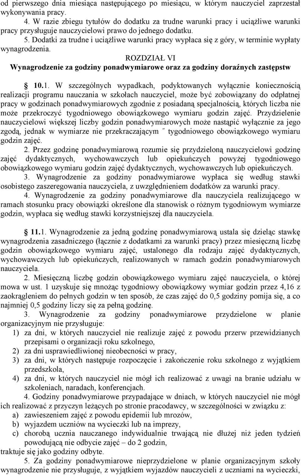 Dodatki za trudne i uciążliwe warunki pracy wypłaca się z góry, w terminie wypłaty wynagrodzenia. ROZDZIAŁ VI Wynagrodzenie za godziny ponadwymiarowe oraz za godziny doraźnych zastępstw 10