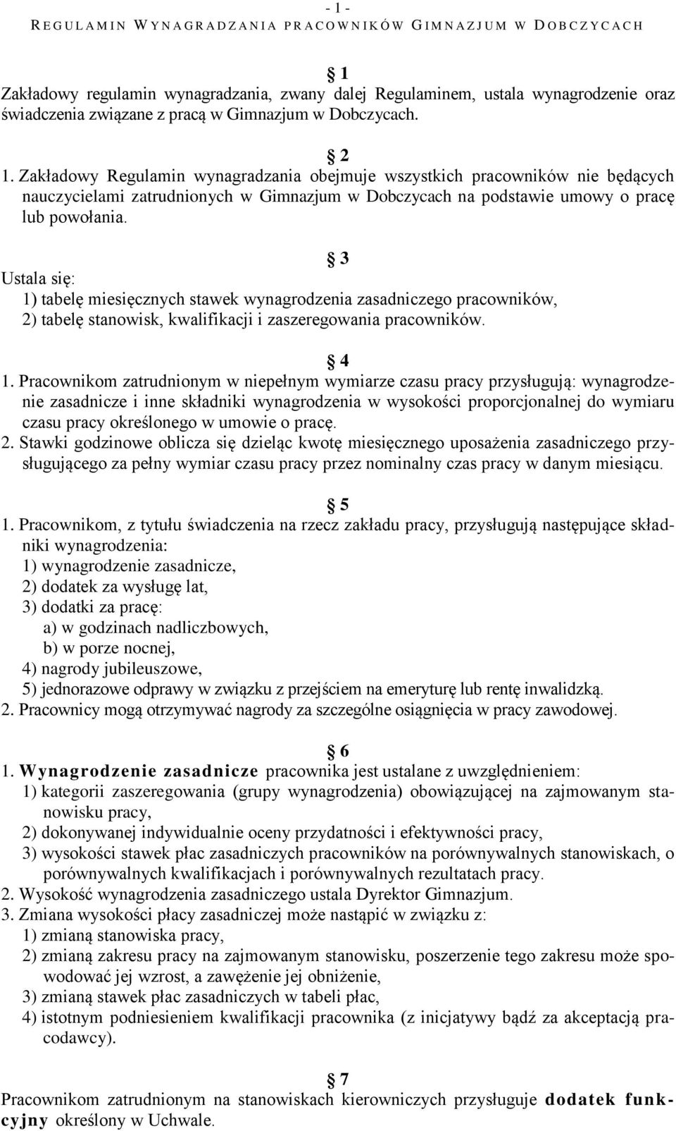 3 Ustala się: 1) tabelę miesięcznych stawek wynagrodzenia zasadniczego pracowników, 2) tabelę stanowisk, kwalifikacji i zaszeregowania pracowników. 4 1.