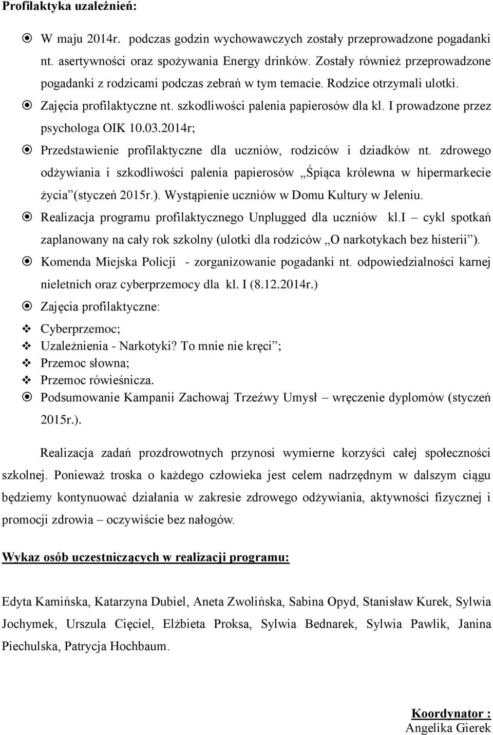 I prowadzone przez psychologa OIK 10.03.2014r; Przedstawienie profilaktyczne dla uczniów, rodziców i dziadków nt.